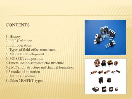 CONTENTS 1. History 2. FET Definition 3. FET operation