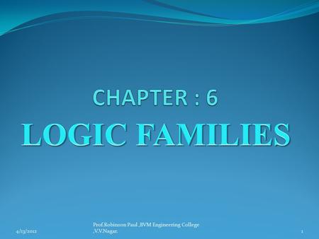 LOGIC FAMILIES CHAPTER : 6