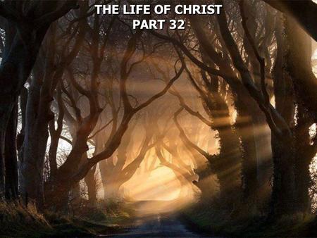 THE LIFE OF CHRIST PART 32.