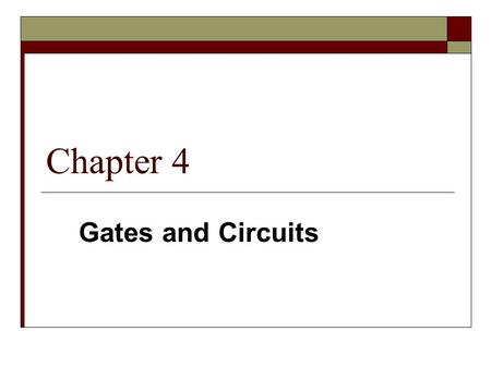 Chapter 4 Gates and Circuits.