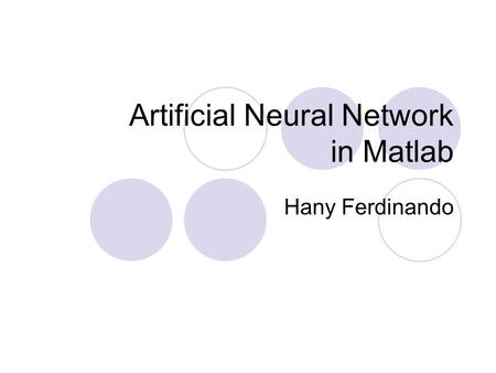 Artificial Neural Network in Matlab Hany Ferdinando.