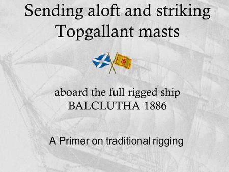 Sending aloft and striking Topgallant masts