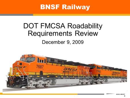 0 BNSF Railway DOT FMCSA Roadability Requirements Review December 9, 2009.