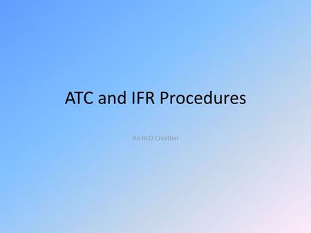 ATC and IFR Procedures An RCO Creation.