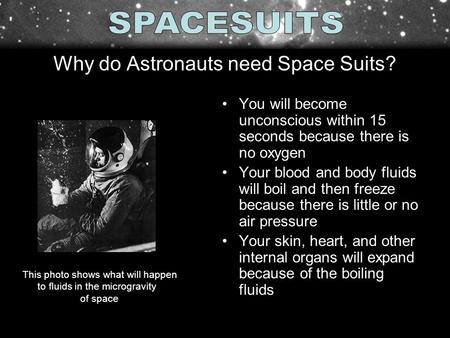 You will become unconscious within 15 seconds because there is no oxygen Your blood and body fluids will boil and then freeze because there is little or.