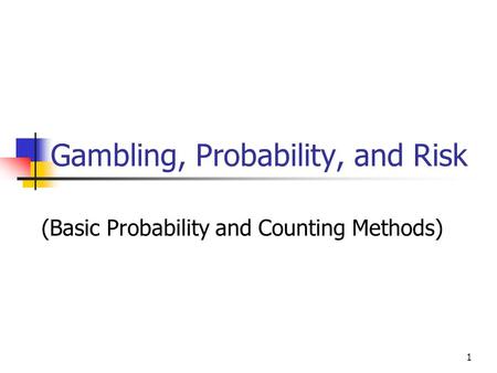 1 Gambling, Probability, and Risk (Basic Probability and Counting Methods)