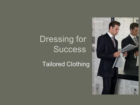 Dressing for Success Tailored Clothing. Workplace Attire The suit has been in decline as business wear over the past several decades. In some industries.