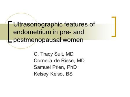 C. Tracy Suit, MD Cornelia de Riese, MD Samuel Prien, PhD