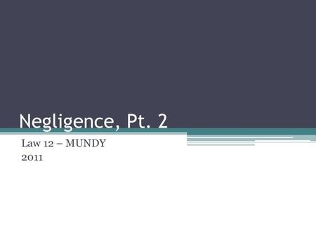 Negligence, Pt. 2 Law 12 – MUNDY 2011. Defences for Negligence Contributory Negligence Voluntary Assumption of Risk Inevitable Accident.