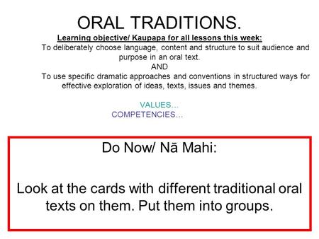 ORAL TRADITIONS. Learning objective/ Kaupapa for all lessons this week: To deliberately choose language, content and structure to suit audience and purpose.