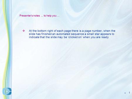 1 Presenters notes... to help you … At the bottom right of each page there is a page number, when the slide has finished an automated sequence a small.
