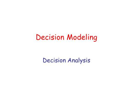 Decision Modeling Decision Analysis.