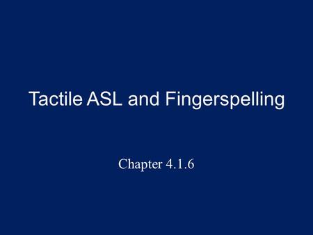 Tactile ASL and Fingerspelling Chapter 4.1.6. Overview Research on how DB people use Sign Language has barely begun. Some DB people grew up deaf using.