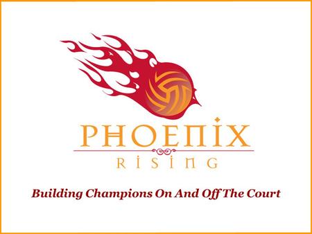 Building Champions On And Off The Court. The Phoenix Difference We are a non-profit organization dedicated to offering elite volleyball instruction in.