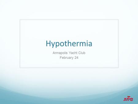 Hypothermia Annapolis Yacht Club February 24. Overview What is Hypothermia ? How does it happen? Why does it happen? What do I do to prevent it? Proper.