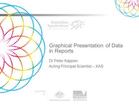 Graphical Presentation of Data in Reports Dr Peter Kappen Acting Principal Scientist – XAS.