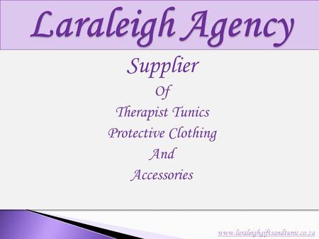 Supplier Of Therapist Tunics Protective Clothing And Accessories Supplier Of Therapist Tunics Protective Clothing And Accessories www.laraleighgiftsandtunic.co.za.