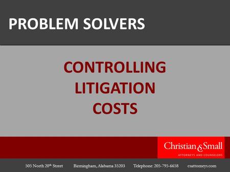 505 North 20 th Street Birmingham, Alabama 35203 Telephone: 205-795-6658 csattorneys.com PROBLEM SOLVERS CONTROLLING LITIGATION COSTS.