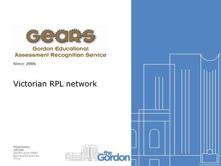 Since 2006 Victorian RPL network Presented by: Jeff Izatt GEARS liaison officer Business Development 1/7/10.