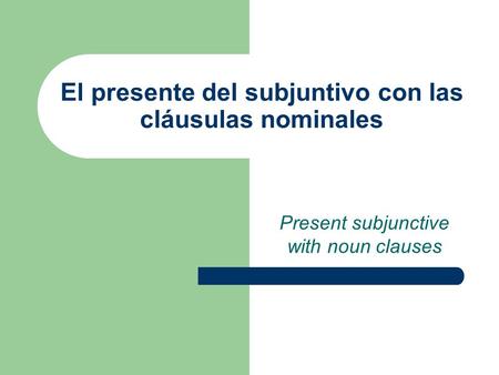 El presente del subjuntivo con las cláusulas nominales