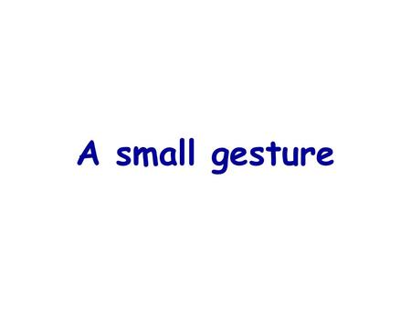 A small gesture A Glass of Milk One day, a poor boy was selling clothing door to door, to pay for his education realized that he only had ten cents.