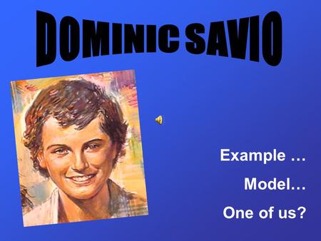 Example … Model… One of us? MY HOME On 2 April 1842, I was born in the small Italian village of San Giovanni di Riva, fairly near the place where Don.