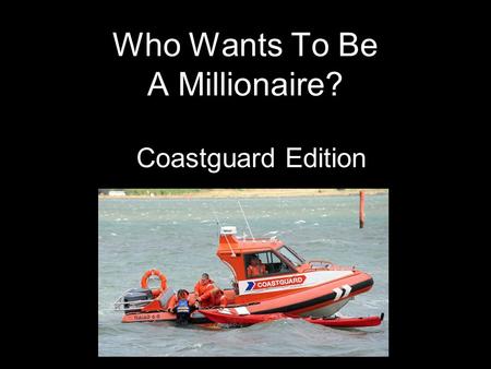 Who Wants To Be A Millionaire? Coastguard Edition.