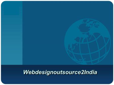 Company LOGO Webdesignoutsource2India. About us We are a web design company based in Bangalore offering a wide range of web designing services to domestic.