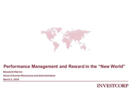 Performance Management and Reward in the New World Elizabeth Warren Head of Human Resources and Administration March 2, 2009.