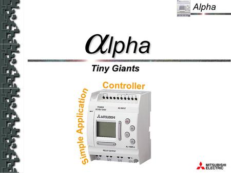 Alpha Tiny Giants lpha lpha Controller. Alpha Product Overview Programming Overview System sketch Ancillary Items Summary.