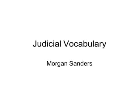 Judicial Vocabulary Morgan Sanders. Activist approach.