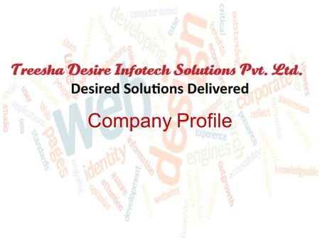 Company Profile. Treesha Desire is one of the offshore service providers in India, offering a range of web designing and development, Software development.