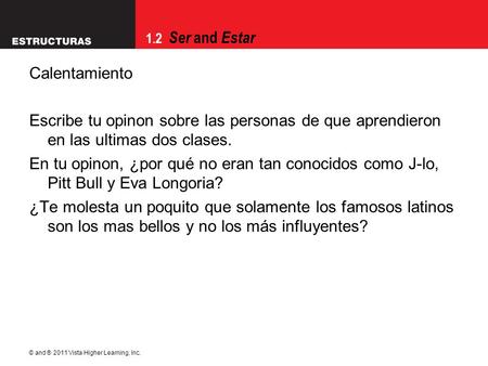 1.2 Ser and Estar Calentamiento Escribe tu opinon sobre las personas de que aprendieron en las ultimas dos clases. En tu opinon, ¿por qué no eran tan conocidos.