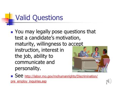 1 Valid Questions You may legally pose questions that test a candidates motivation, maturity, willingness to accept instruction, interest in the job,