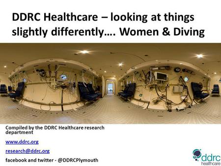 DDRC Healthcare – looking at things slightly differently…. Women & Diving Compiled by the DDRC Healthcare research department