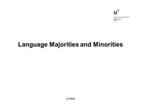 Language Majorities and Minorities © FAM. 1 Definitions Different types of minorities Language minorities lesser-used languages.