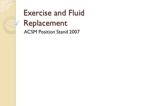 Exercise and Fluid Replacement ACSM Position Stand 2007.