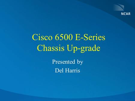 Cisco 6500 E-Series Chassis Up-grade