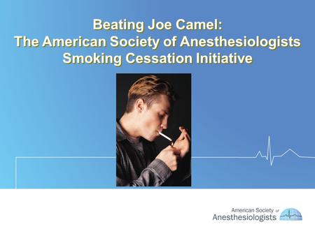 Beating Joe Camel: The American Society of Anesthesiologists Smoking Cessation Initiative.