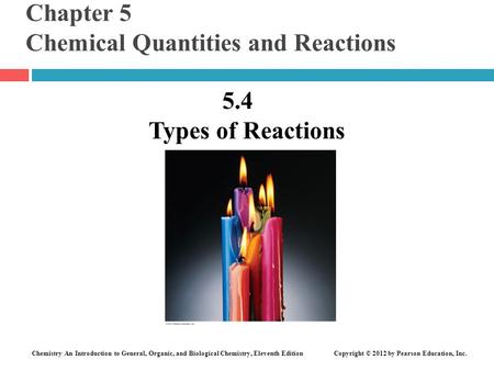 Chemistry An Introduction to General, Organic, and Biological Chemistry, Eleventh Edition Copyright © 2012 by Pearson Education, Inc. Chapter 5 Chemical.