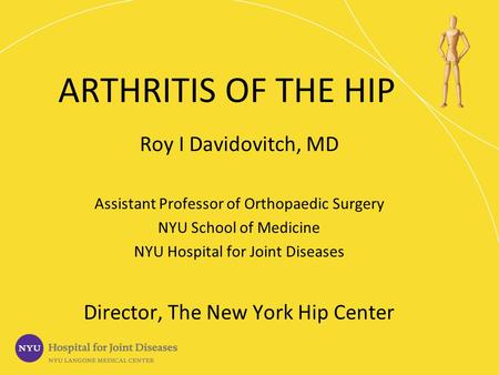 ARTHRITIS OF THE HIP Roy I Davidovitch, MD