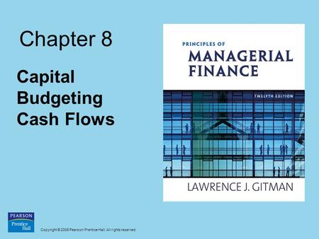 Copyright © 2009 Pearson Prentice Hall. All rights reserved. Chapter 8 Capital Budgeting Cash Flows.