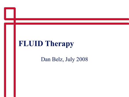 FLUID Therapy Dan Belz, July 2008.