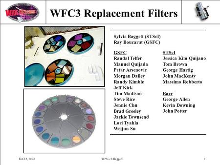 Feb 16, 2006TIPS – S.Baggett1 Sylvia Baggett (STScI) Ray Boucarut (GSFC) GSFC Randal Telfer Manuel Quijada Petar Arsenovic Morgan Dailey Randy Kimble Jeff.