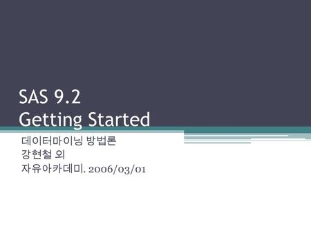 SAS 9.2 Getting Started. 2006/03/01. SAS Main Window.