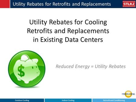 Outdoor CoolingIndoor CoolingRetrofit and Conditioning Utility Rebates for Retrofits and Replacements Utility Rebates for Cooling Retrofits and Replacements.