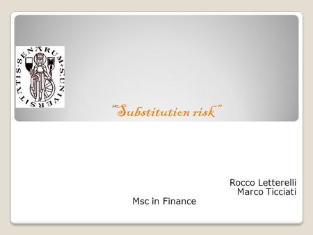 Substitution risk Rocco Letterelli Marco Ticciati Msc in Finance.