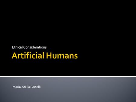 Ethical Considerations Maria-Stella Portelli. Articial organs: Human-made devices designed to replace, duplicate, or augment, functionally or cosmetically,