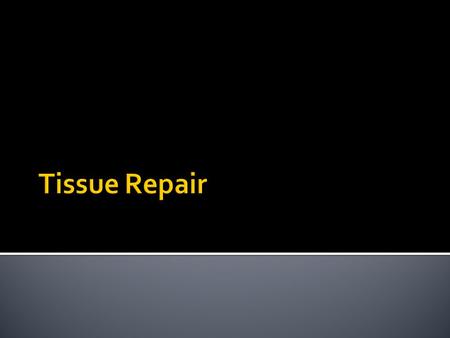 Tissue Repair.