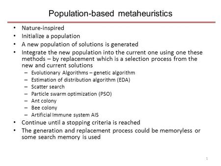 Population-based metaheuristics Nature-inspired Initialize a population A new population of solutions is generated Integrate the new population into the.